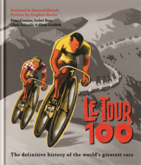 Le Tour 100 by Isabel Best, Peter Cossins, Clare Griffith and Chris Sidwells
