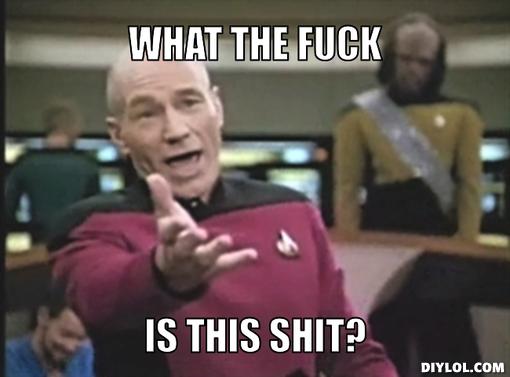 Main news thread - conflicts, terrorism, crisis from around the globe - Page 21 Picard-wtf-meme-generator-what-the-fuck-is-this-shit-2a74ca
